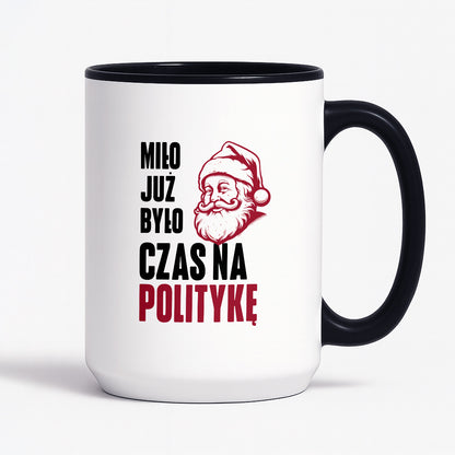 Kubek świąteczny z Mikołajem "Miło już było, czas na politykę"