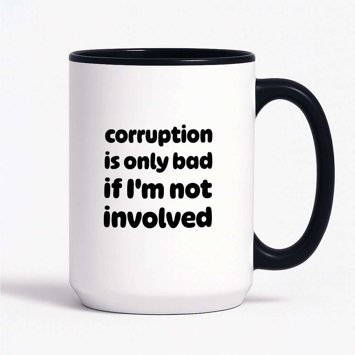Kubek z nadrukiem - "corruption is only bad if I'm not involved"