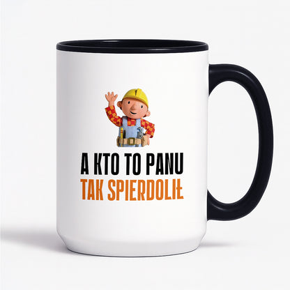 Kubek z nadrukiem "A kto to Panu tak spierdolił"