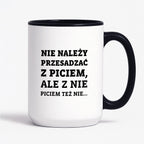 Kubek z nadrukiem - "Nie należy przesadzać z piciem, ale z nie piciem też nie"