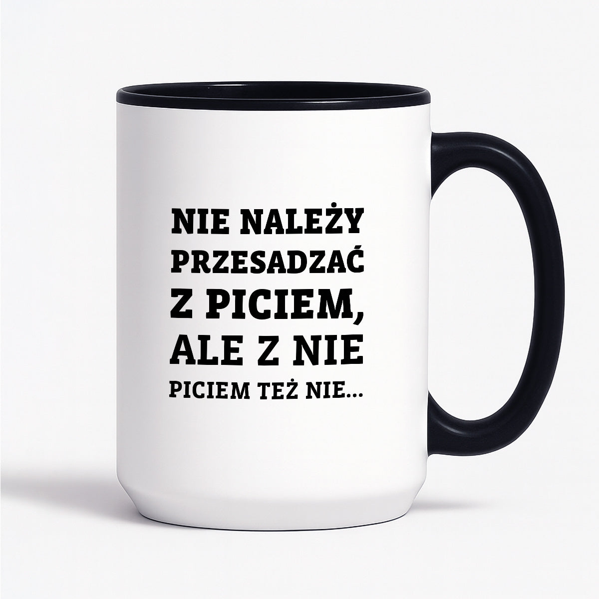 Kubek z nadrukiem - "Nie należy przesadzać z piciem, ale z nie piciem też nie"