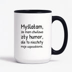 Kubek z nadrukiem - "Myślałam, że mam chwilowo zły humor, ale to niestety moje usposobienie."