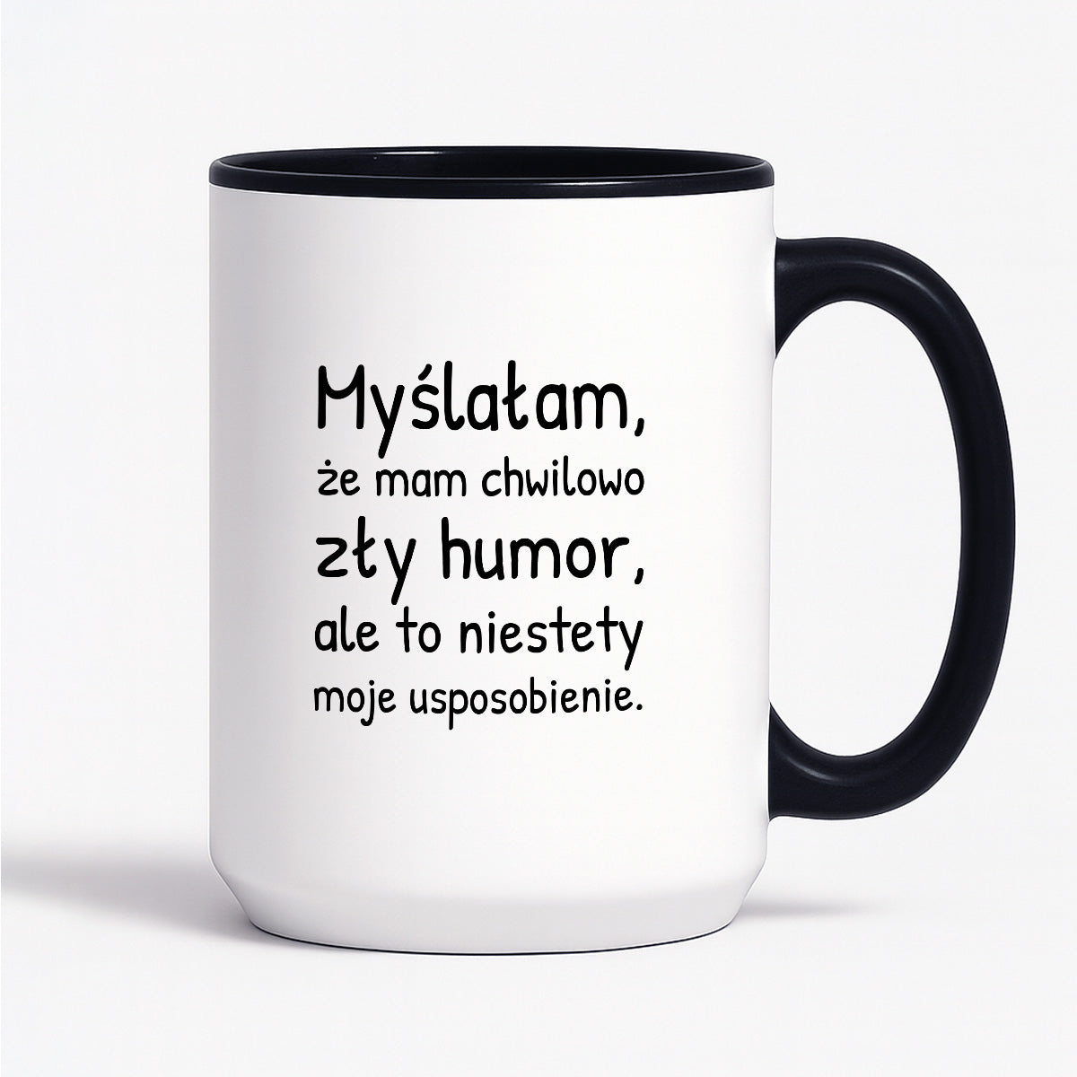 Kubek z nadrukiem - "Myślałam, że mam chwilowo zły humor, ale to niestety moje usposobienie."
