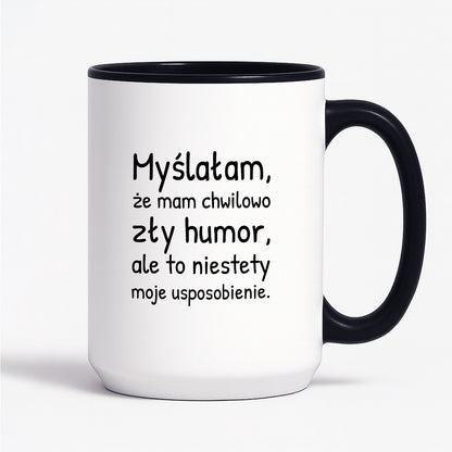 Kubek z nadrukiem - "Myślałam, że mam chwilowo zły humor, ale to niestety moje usposobienie."