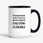 Kubek z nadrukiem - "Przepraszam, jeśli uraziłam Cię przez użycie FAKTÓW i LOGIKI"