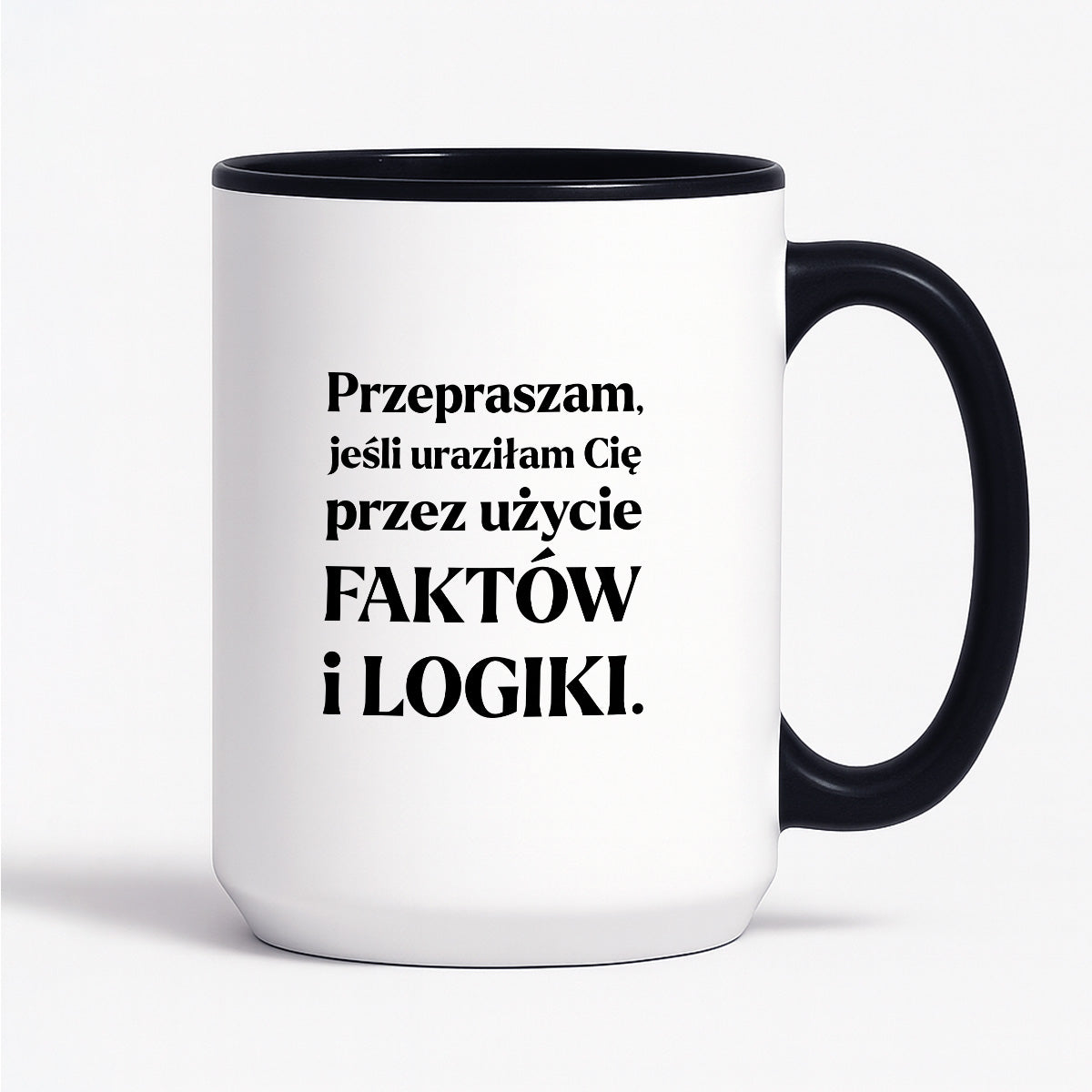 Kubek z nadrukiem - "Przepraszam, jeśli uraziłam Cię przez użycie FAKTÓW i LOGIKI"