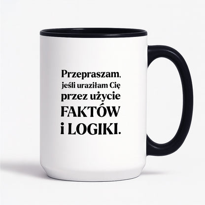 Kubek z nadrukiem - "Przepraszam, jeśli uraziłam Cię przez użycie FAKTÓW i LOGIKI"