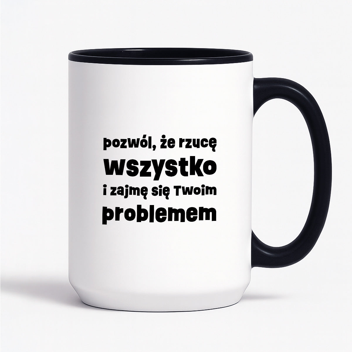 Kubek z nadrukiem "pozwól, że rzucę wszystko i zajmę się Twoim problemem"
