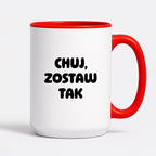 Kubek z nadrukiem - "Chuj, zostaw tak"