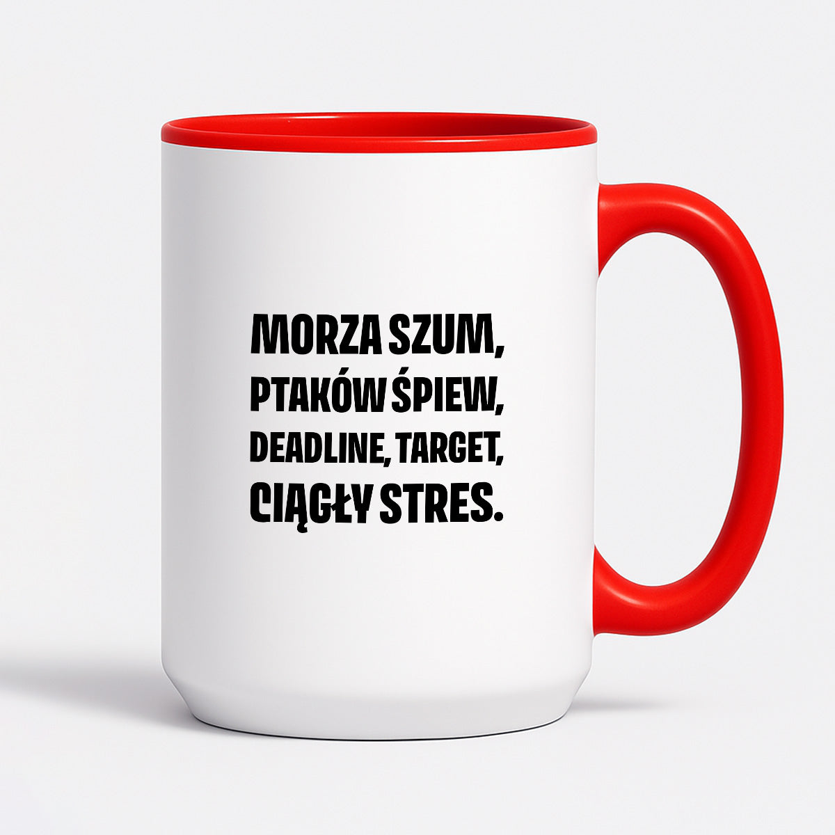 Kubek z nadrukiem - "Morza szum, ptaków śpiew, deadline, target, ciągły stres."