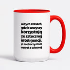Kubek z nadrukiem "w tych czasach, gdzie wszyscy korzystają ze sztucznej inteligencji, ja nie korzystam nawet z własnej"