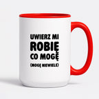 Kubek z nadrukiem - "Uwierz mi robię co mogę (mogę niewiele)"