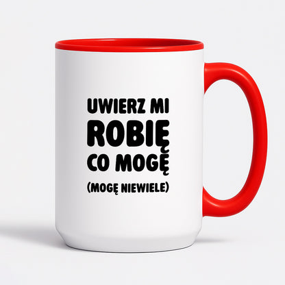 Kubek z nadrukiem - "Uwierz mi robię co mogę (mogę niewiele)"