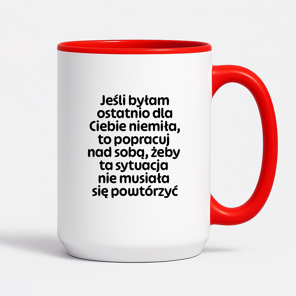 Kubek z nadrukiem - "Jeśli byłam ostatnio dla Ciebie niemiła, to popracuj nad sobą, żeby ta sytuacja nie musiała się powtórzyć"