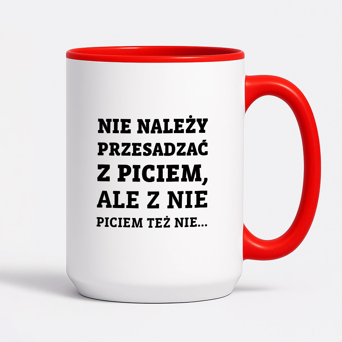 Kubek z nadrukiem - "Nie należy przesadzać z piciem, ale z nie piciem też nie"