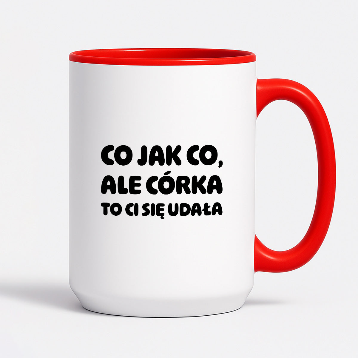 Kubek z nadrukiem - "Co jak co, ale córka to Ci się udała"
