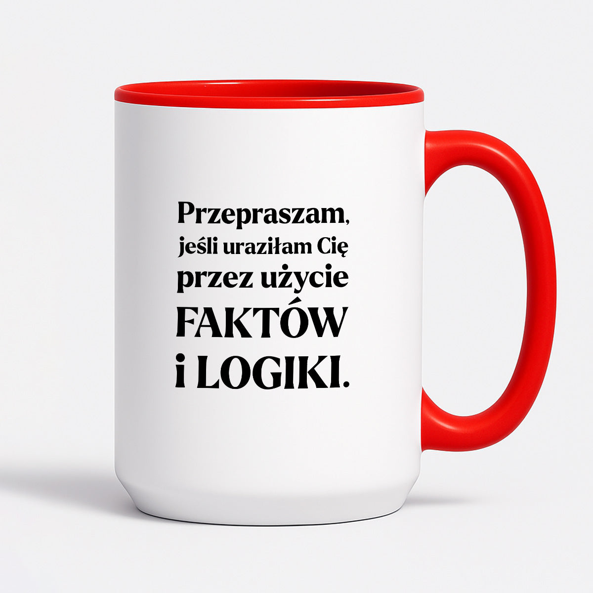 Kubek z nadrukiem - "Przepraszam, jeśli uraziłam Cię przez użycie FAKTÓW i LOGIKI"