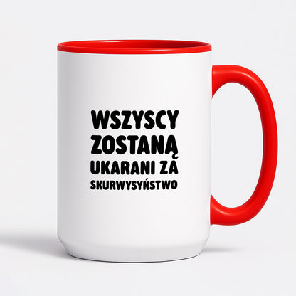 Kubek z nadrukiem - "Wszyscy zostaną ukarani za skurwysyństwo"