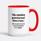 Kubek z nadrukiem - "Nie musisz powtarzać dwa razy."