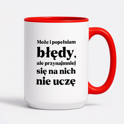 Kubek z nadrukiem - "Może i popełniam błędy, ale przynajmniej się na nich nie uczę"