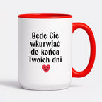 Kubek z nadrukiem "Będę Cię wkurwiać do końca Twoich dni" - WALENTYNKI