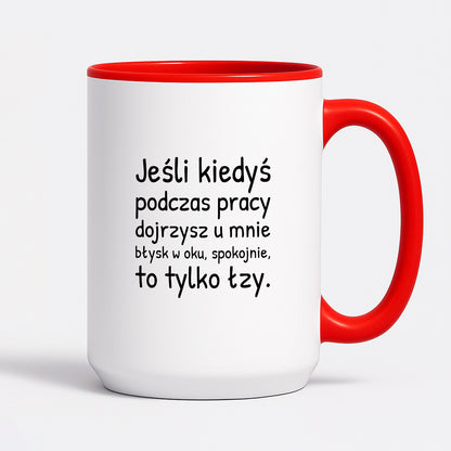 Kubek z nadrukiem - "Jeśli kiedyś podczas pracy dojrzysz u mnie błysk w oku"