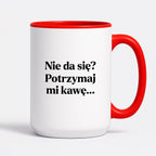 Kubek z nadrukiem - "Nie da się? Potrzymaj mi kawę"