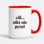Kubek z nadrukiem - "ciii... nikt nie pytał"