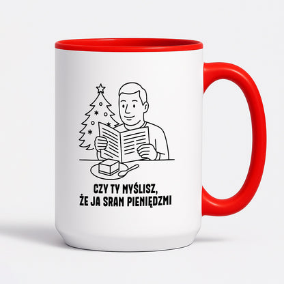 Kubek świąteczny z cytatem TATY - "Czy Ty myślisz, że ja sram pieniędzmi"