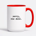 Kubek z nadrukiem "sorry, nie dziś.'