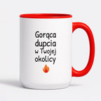 Kubek z nadrukiem - "Gorąca dupcia w Twojej okolicy"