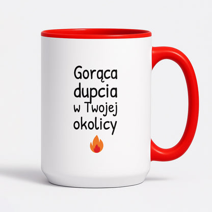 Kubek z nadrukiem - "Gorąca dupcia w Twojej okolicy"