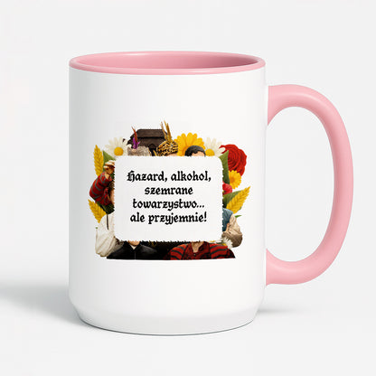 Kubek z nadrukiem "Hazard, alkohol, szemrane towarzystwo... ale przyjemnie!" NOWE 1670