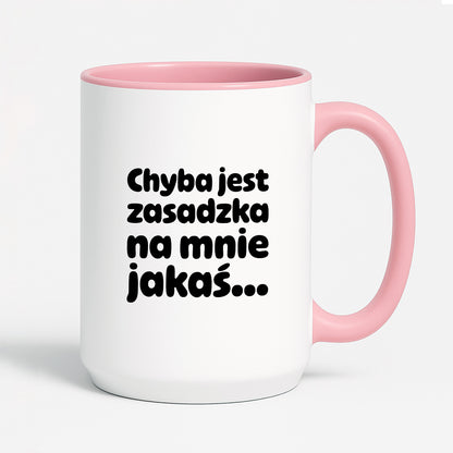 Kubek z nadrukiem "Chyba jest zasadzka na mnie jakaś..."