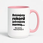 Kubek z nadrukiem "Dzisiejszy rekord jutrzejszą normą..."