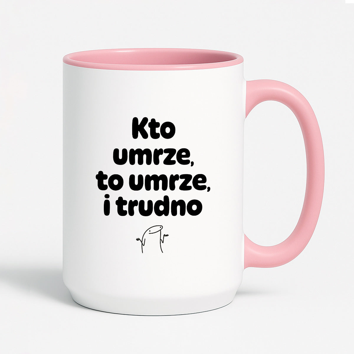 Kubek z nadrukiem "Kto umrze, to umrze, i trudno"