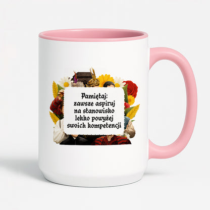 Kubek z nadrukiem "Pamiętaj: zawsze aspiruj na stanowisko lekko powyżej swoich kompetencji" NOWE 1670