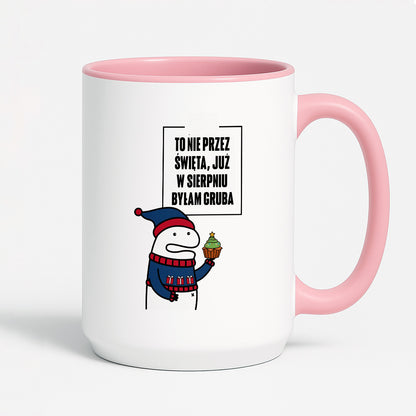 Kubek świąteczny mem "To nie przez Święta już w sierpniu byłam gruba"
