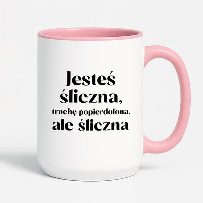 Kubek z nadrukiem "Jesteś śliczna, trochę popierdolona, ale śliczna"