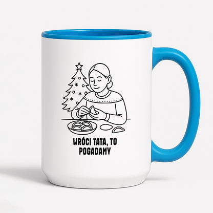 Kubek świąteczny z cytatem MAMY - "Wróci Tata, to pogadamy"