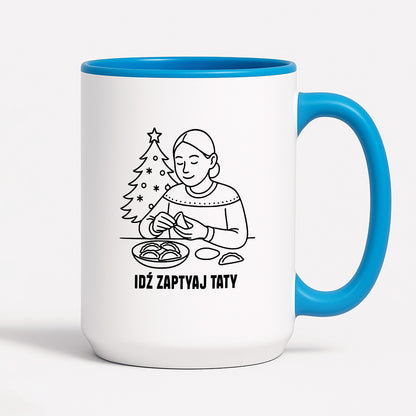 Kubek świąteczny z cytatem MAMY - "Idź zapytaj Taty"