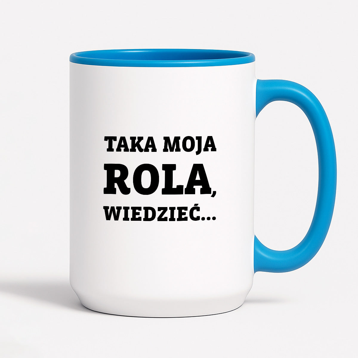 Kubek z nadrukiem - "Taka moja rola, wiedzieć..."