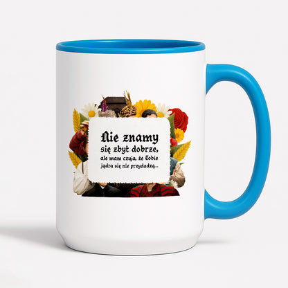 Kubek z nadrukiem "Nie znamy się zbyt dobrze, ale mam czuja, że Tobie jądra się nie przydadzą..." NOWE 1670