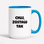 Kubek z nadrukiem - "Chuj, zostaw tak"