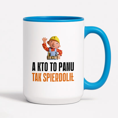 Kubek z nadrukiem "A kto to Panu tak spierdolił"