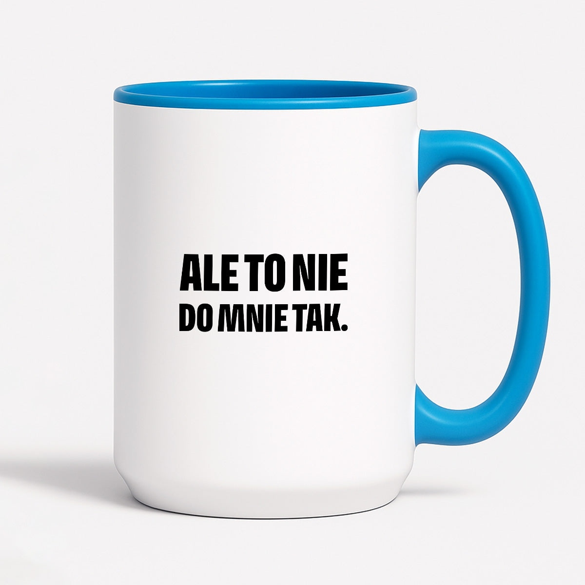 Kubek z nadrukiem - "Ale to nie do mnie tak."