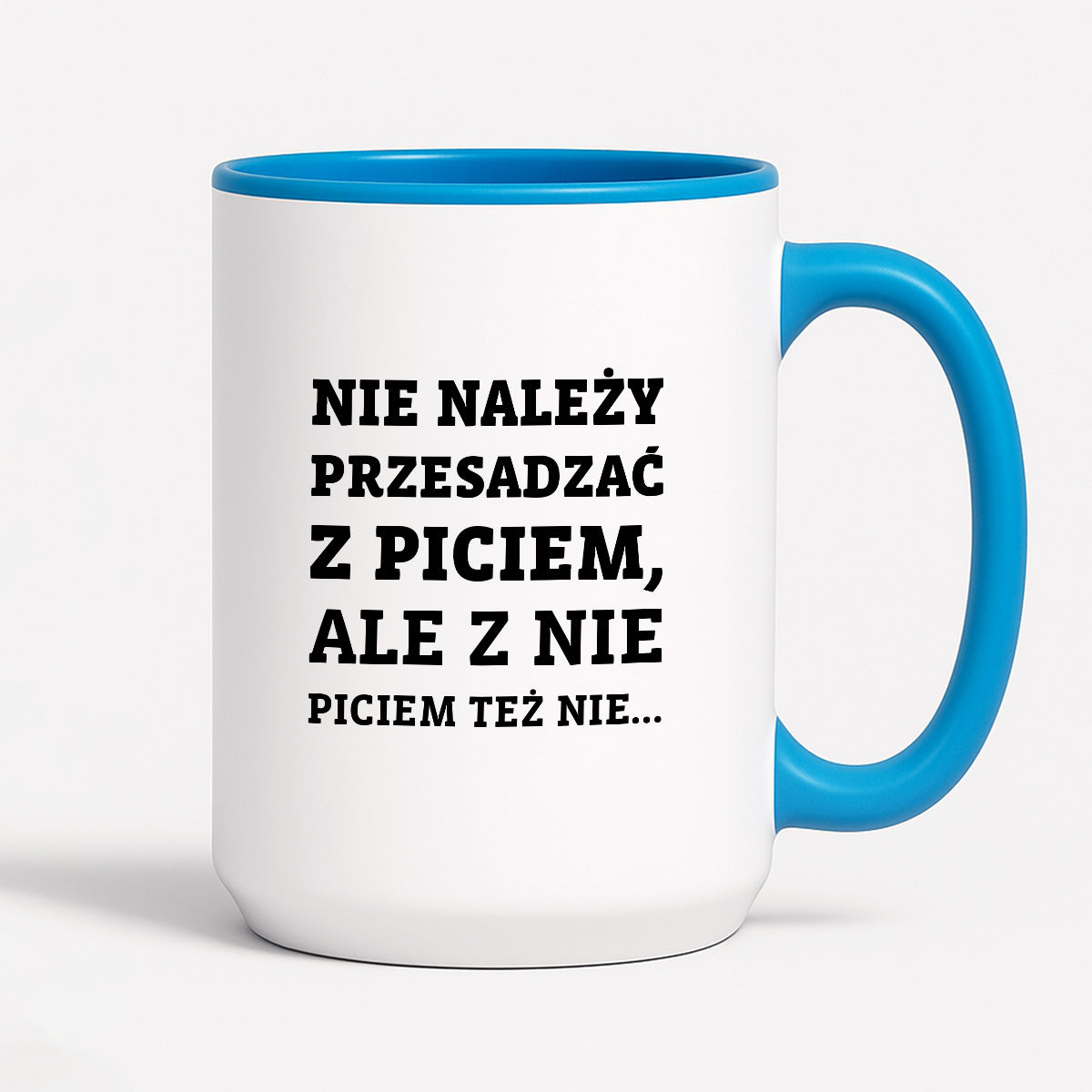 Kubek z nadrukiem - "Nie należy przesadzać z piciem, ale z nie piciem też nie"