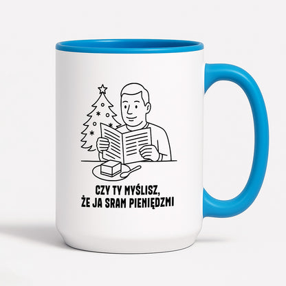 Kubek świąteczny z cytatem TATY - "Czy Ty myślisz, że ja sram pieniędzmi"