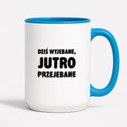 Kubek z nadrukiem - "Dziś wyjebane, jutro przejebane"
