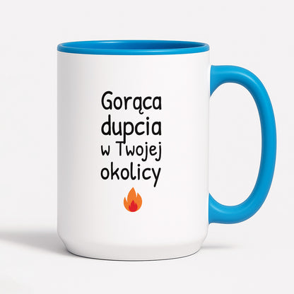Kubek z nadrukiem - "Gorąca dupcia w Twojej okolicy"